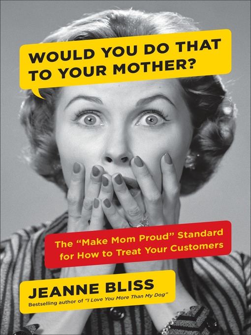 Title details for Would You Do That to Your Mother? by Jeanne Bliss - Available